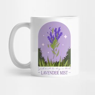 I just wish to stay in that lavender mist Mug